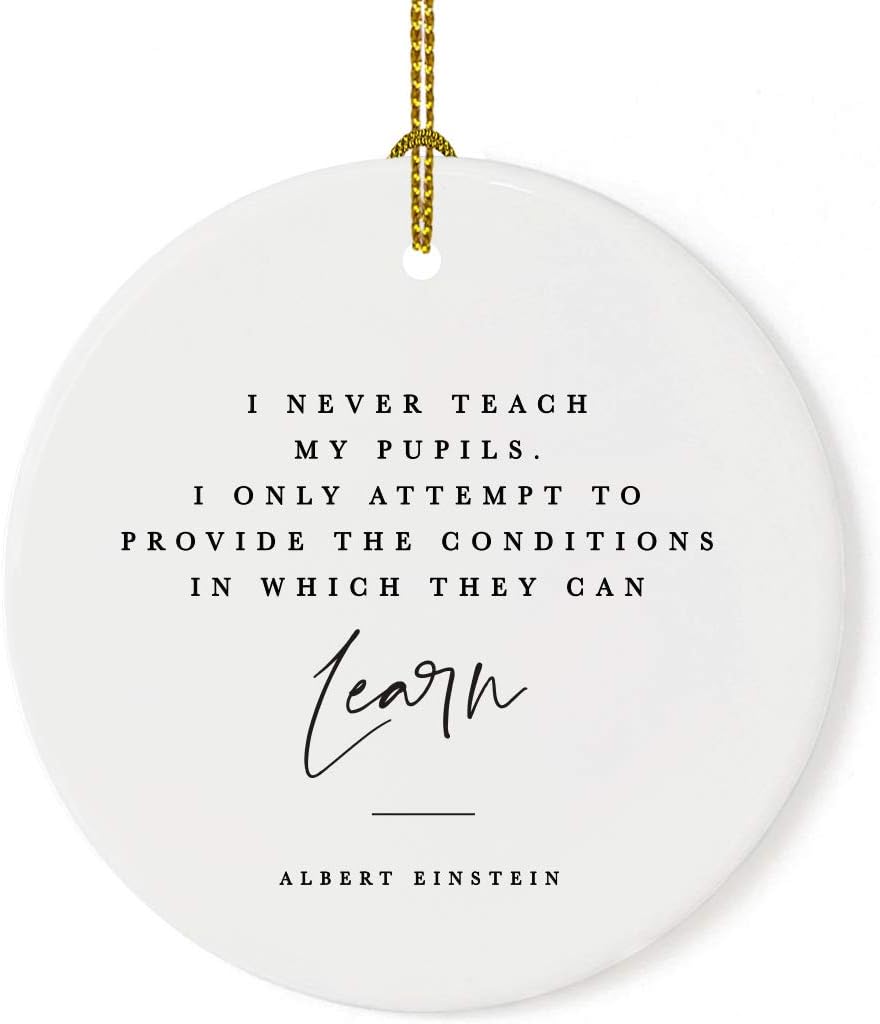 Andaz Press Round Ceramic Porcelain Christmas Tree Ornament for Teacher Thank You Gift, I Never My Pupils, I Only Attempt to Provide The Conditions in Which They can Learn, Albert Einstein, 1-Pack